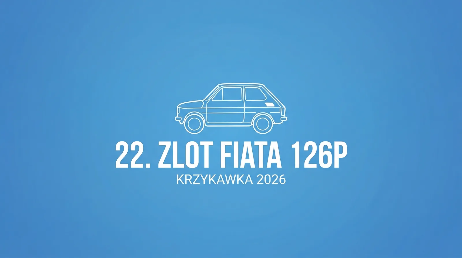 22. Ogólnopolski Zlot Fiata 126p 2026 — trzy dni z maluchem na polanie